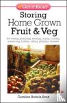 Radula-Scott, Caroline - Storing Home Grown Fruit and Veg - Harvesting, Preparing, Freezing, Drying, Cooking, Preserving, Bottling, Salting, Planning, Varieties