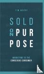 Moore, Tim - Sold On Purpose - Marketing to the Conscious Consumer
