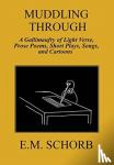 Schorb, E M - Muddling Through - a Gallimaufry of Light Verse, Prose Poems, Short Plays, Songs, and Cartoons