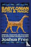 Free, Joshua - Babylonian Myth and Magic - Spiritual Traditions and Mysticism in Mesopotamian Anunnaki Religion