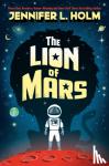Holm, Jennifer L. - The Lion of Mars