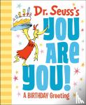 Seuss, Dr. - Dr. Seuss's You Are You! A Birthday Greeting
