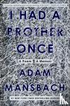 Mansbach, Adam - I Had a Brother Once - A Poem, A Memoir