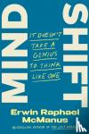 McManus, Erwin Raphael - Mind Shift - It Doesn't Take a Genius to Think Like One