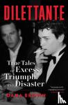 Brown, Dana - Dilettante - True Tales of Excess, Triumph, and Disaster