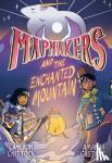 Chittock, Cameron, Castillo, Amanda - Mapmakers and the Enchanted Mountain