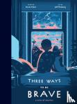Clark, Karla - Three Ways to Be Brave