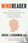 PhD, David J. Lieberman, - Mindreader - The New Science of Deciphering What People Really Think, What They Really Want, and Who They Really Are
