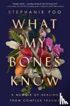 Foo, Stephanie - What My Bones Know