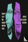 Dixon, Ariel Delgado - Don't Say We Didn't Warn You