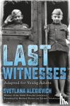 Alexievich, Svetlana - Last Witnesses (Adapted for Young Adults)
