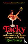 King, Rax - Tacky - Love Letters to the Worst Culture We Have to Offer