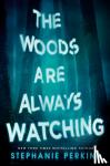 Perkins, Stephanie - Woods Are Always Watching