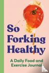 Wellness, Zeitgeist (Zeitgeist Wellness) - So Forking Healthy - A Daily Food and Exercise Journal