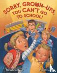 Geist, Christina, Bowers, Tim - Sorry, Grown-Ups, You Can't Go to School!