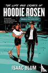Blum, Isaac - The Life and Crimes of Hoodie Rosen