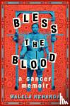 Nehanda, Walela - Bless the Blood - A Cancer Memoir