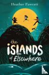 Fawcett, Heather - The Islands of Elsewhere