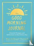 Chernoff, Marc, Chernoff, Angel (Angel Chernoff) - The Good Morning Journal - Powerful Prompts and Reflections to Start Every Day
