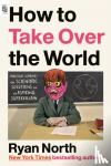 North, Ryan - How to Take Over the World