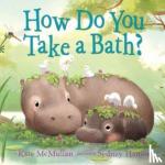 McMullan, Kate, Hanson, Sydney - HOW DO YOU TAKE A BATH?