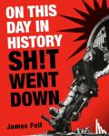 Fell, James - On This Day in History Sh!t Went Down