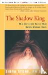 Stone, Sidra - The Shadow King - The Invisible Force That Holds Women Back