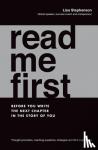 Stephenson, Lisa - Read Me First - Before You Write the Next Chapter in the Story of You