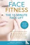 Landsman, Gregory - Face Fitness - The 10 Minute Face Lift - My Proven Facial Yoga Exercises and Massage for a Younger Looking Face in 10 Minutes a Day