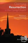 Olson, Anna B. - Claiming Resurrection in the Dying Church - Freedom Beyond Survival