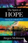 Moltmann, Jurgen - The Spirit of Hope - Theology for a World in Peril