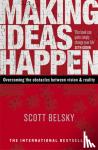 Belsky, Scott - Making Ideas Happen - Overcoming the Obstacles Between Vision and Reality