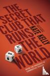 Kelly, Kate - Secret Club That Runs the World