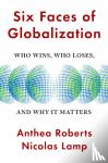 Roberts, Anthea, Lamp, Nicolas - Six Faces of Globalization