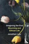 Lear, Jonathan - Imagining the End - Mourning and Ethical Life
