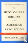 Bernard Bailyn - The Ideological Origins of the American Revolution