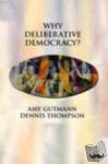 Gutmann, Amy, Thompson, Dennis F. - Why Deliberative Democracy?
