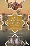 Agoston, Gabor - The Last Muslim Conquest - The Ottoman Empire and Its Wars in Europe