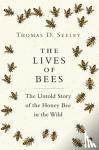 Seeley, Thomas D. - The Lives of Bees - The Untold Story of the Honey Bee in the Wild