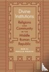 Padilla Peralta, Dan-el - Divine Institutions - Religions and Community in the Middle Roman Republic