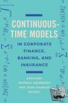 Moreno-Bromberg, Santiago, Rochet, Jean-Charles - Continuous-Time Models in Corporate Finance, Banking, and Insurance - A User's Guide