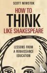 Newstok, Scott - How to Think like Shakespeare - Lessons from a Renaissance Education