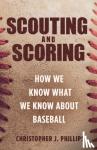 Christopher Phillips - Scouting and Scoring - How We Know What We Know about Baseball