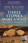 Cline, Eric H. - Three Stones Make a Wall - The Story of Archaeology