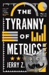 Muller, Jerry Z. - The Tyranny of Metrics