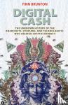 Brunton, Finn - Digital Cash - The Unknown History of the Anarchists, Utopians, and Technologists Who Created Cryptocurrency