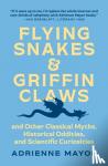 Mayor, Adrienne - Flying Snakes and Griffin Claws