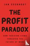 Eeckhout, Jan - The Profit Paradox - How Thriving Firms Threaten the Future of Work