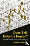Iskander, Natasha - Does Skill Make Us Human? - Migrant Workers in 21st-Century Qatar and Beyond