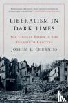 Cherniss, Joshua L. - Liberalism in Dark Times - The Liberal Ethos in the Twentieth Century